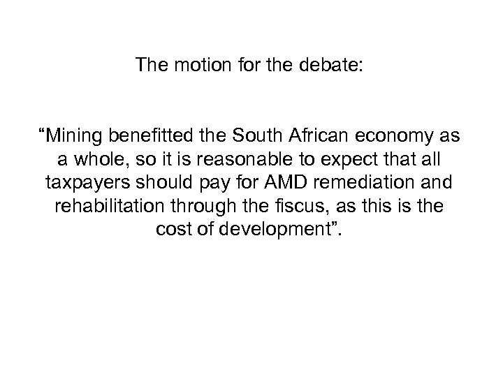 The motion for the debate: “Mining benefitted the South African economy as a whole,