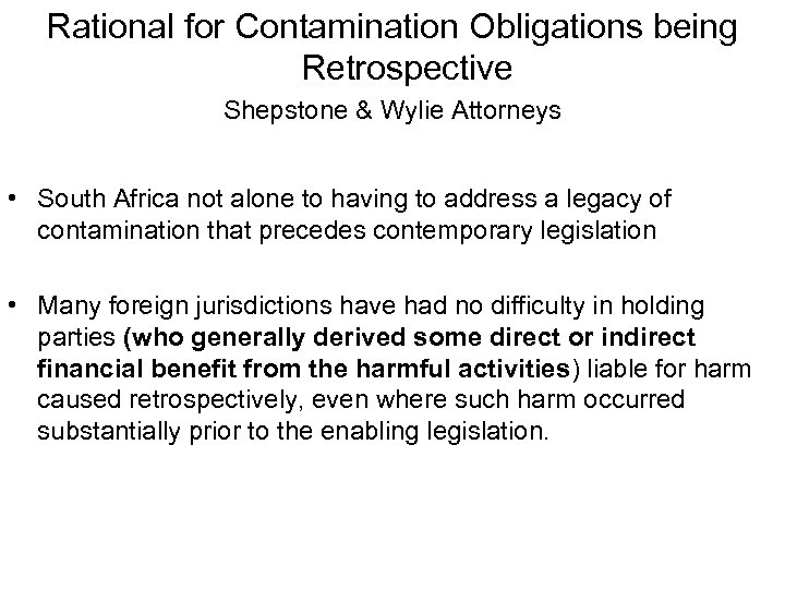 Rational for Contamination Obligations being Retrospective Shepstone & Wylie Attorneys • South Africa not