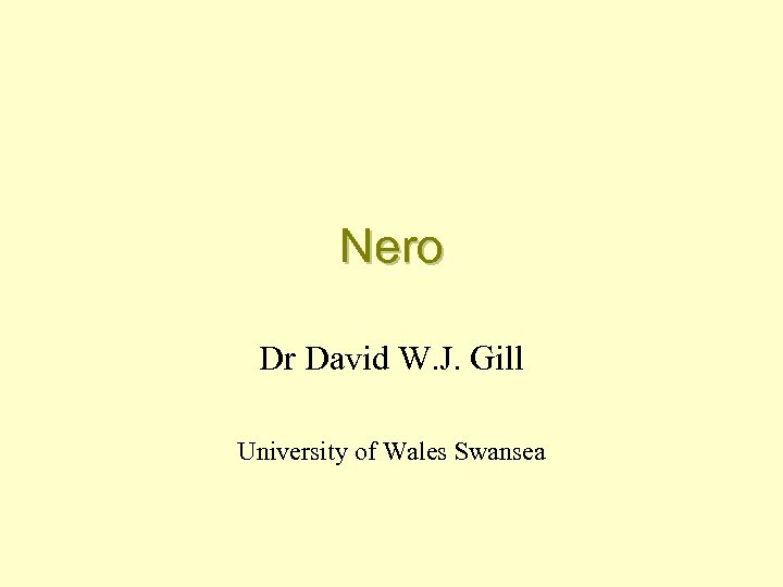 Nero Dr David W. J. Gill University of Wales Swansea 
