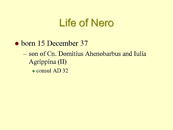 Life of Nero l born 15 December 37 – son of Cn. Domitius Ahenobarbus
