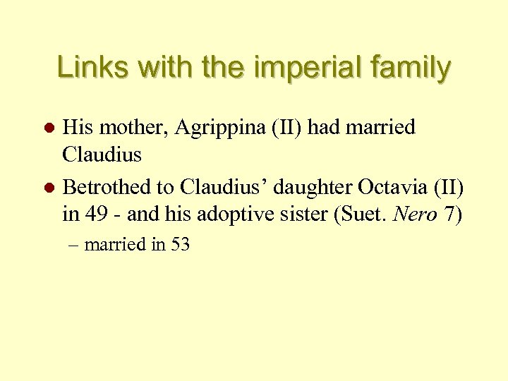 Links with the imperial family His mother, Agrippina (II) had married Claudius l Betrothed