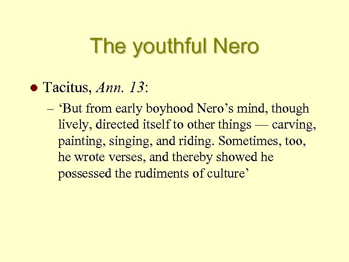 The youthful Nero l Tacitus, Ann. 13: – ‘But from early boyhood Nero’s mind,