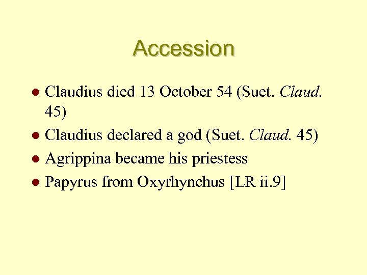 Accession Claudius died 13 October 54 (Suet. Claud. 45) l Claudius declared a god
