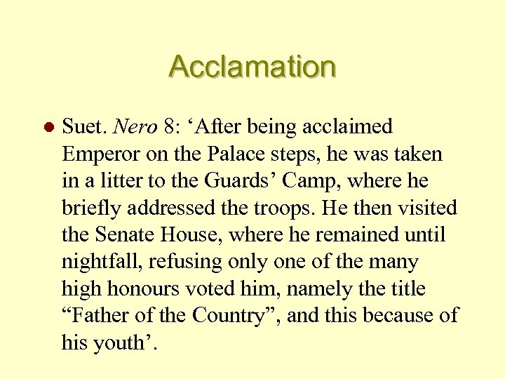 Acclamation l Suet. Nero 8: ‘After being acclaimed Emperor on the Palace steps, he