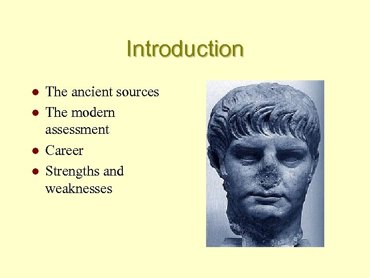 Introduction l l The ancient sources The modern assessment Career Strengths and weaknesses 