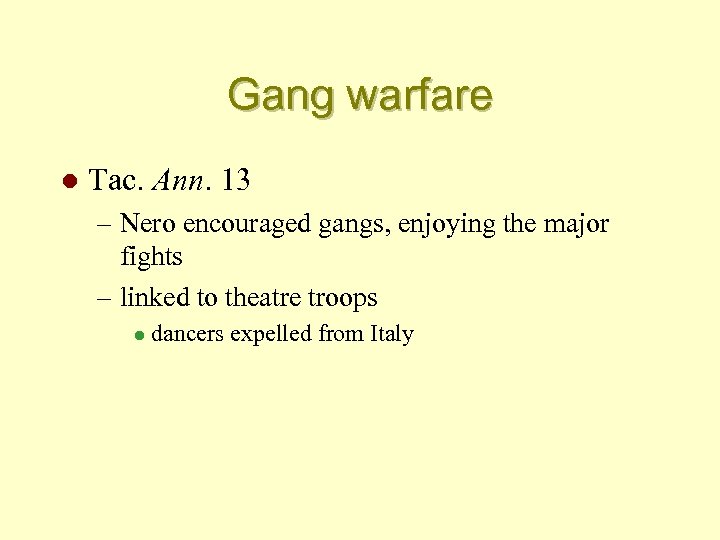 Gang warfare l Tac. Ann. 13 – Nero encouraged gangs, enjoying the major fights