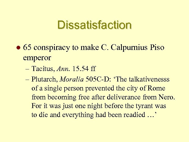 Dissatisfaction l 65 conspiracy to make C. Calpurnius Piso emperor – Tacitus, Ann. 15.