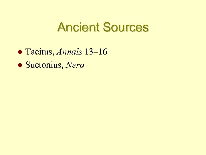 Ancient Sources Tacitus, Annals 13– 16 l Suetonius, Nero l 