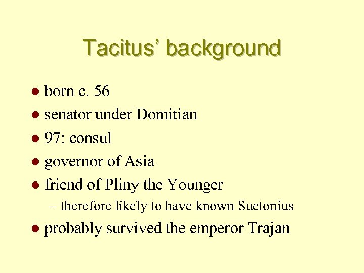 Tacitus’ background born c. 56 l senator under Domitian l 97: consul l governor