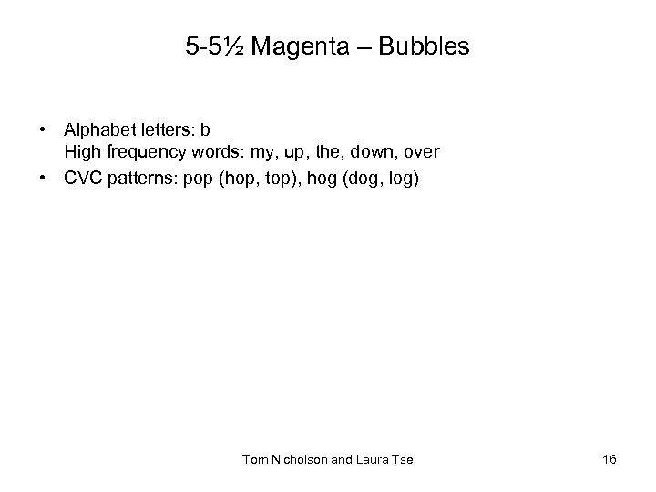 5 -5½ Magenta – Bubbles • Alphabet letters: b High frequency words: my, up,