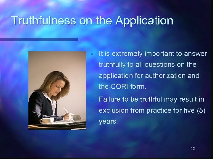 Truthfulness on the Application • It is extremely important to answer truthfully to all