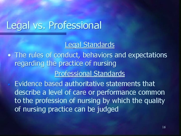 Legal vs. Professional Legal Standards • The rules of conduct, behaviors and expectations regarding
