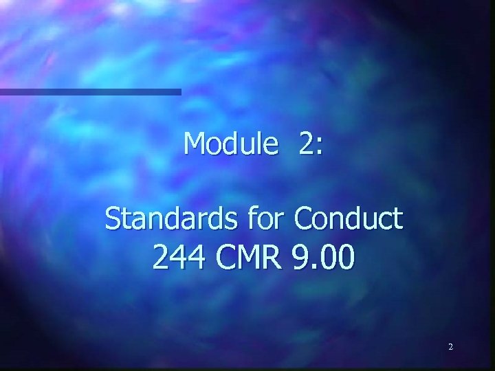 Module 2: Standards for Conduct 244 CMR 9. 00 2 