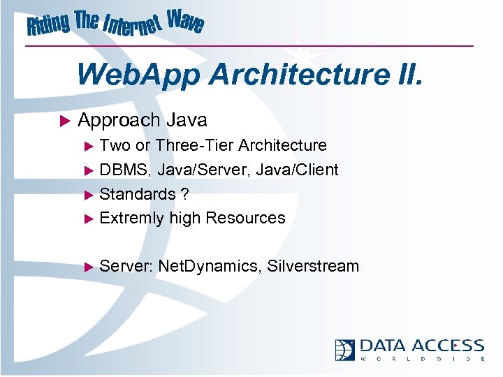 Web. App Architecture II. u Approach Java u Two or Three-Tier Architecture DBMS, Java/Server,