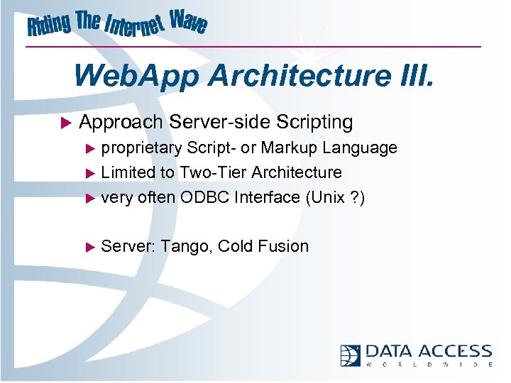 Web. App Architecture III. u Approach Server-side Scripting u proprietary Script- or Markup Language