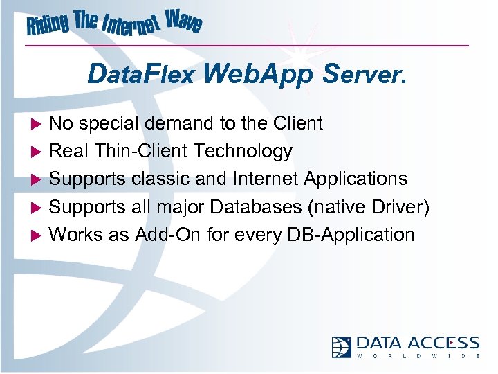 Data. Flex Web. App Server. No special demand to the Client u Real Thin-Client