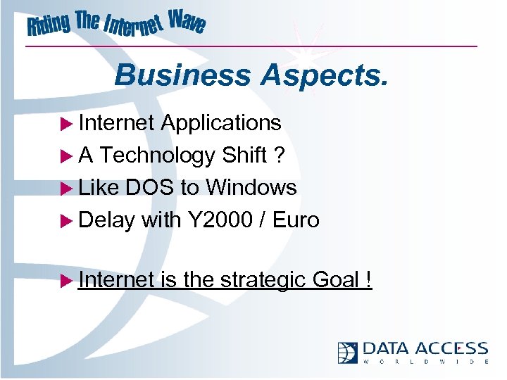 Business Aspects. u Internet Applications u A Technology Shift ? u Like DOS to