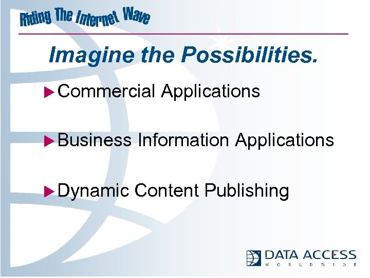 Imagine the Possibilities. u Commercial Applications u Business Information Applications u Dynamic Content Publishing