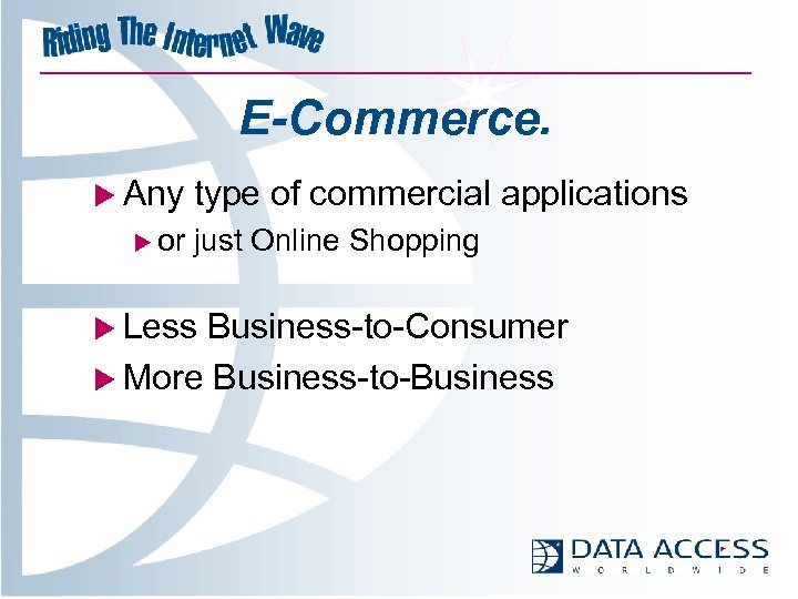 E-Commerce. u Any u or type of commercial applications just Online Shopping u Less