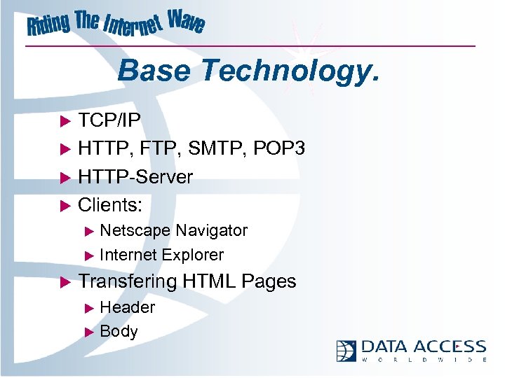 Base Technology. TCP/IP u HTTP, FTP, SMTP, POP 3 u HTTP-Server u Clients: u