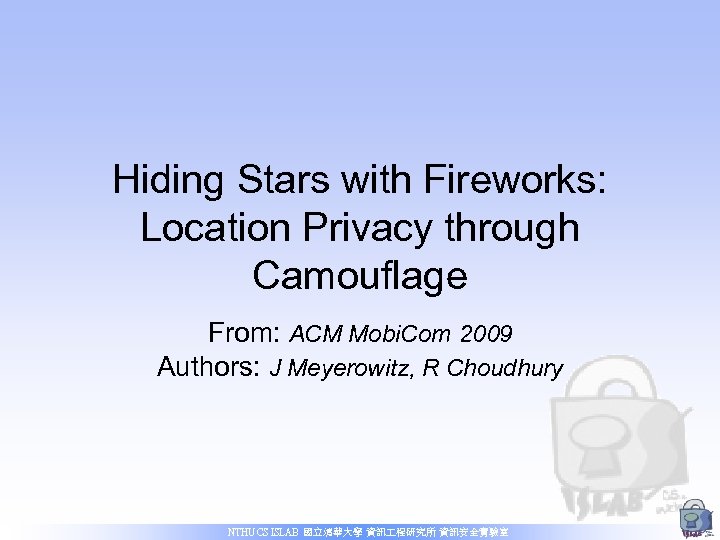 Hiding Stars with Fireworks: Location Privacy through Camouflage From: ACM Mobi. Com 2009 Authors: