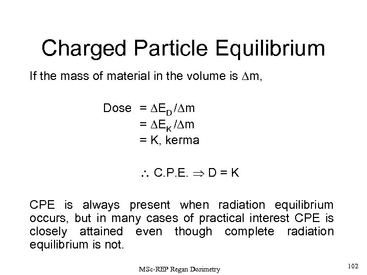 Charged Particle Equilibrium If the mass of material in the volume is m, Dose