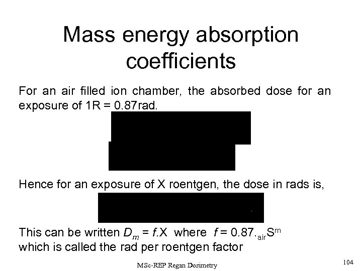 Mass energy absorption coefficients For an air filled ion chamber, the absorbed dose for