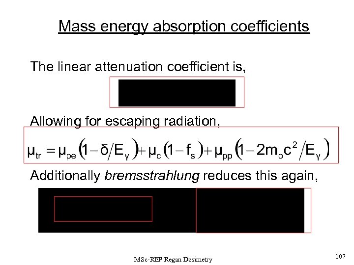 Mass energy absorption coefficients The linear attenuation coefficient is, Allowing for escaping radiation, Additionally