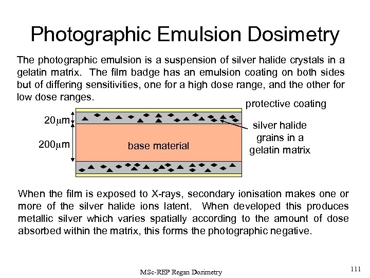 Photographic Emulsion Dosimetry The photographic emulsion is a suspension of silver halide crystals in