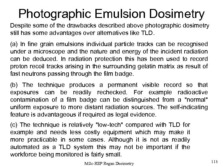 Photographic Emulsion Dosimetry Despite some of the drawbacks described above photographic dosimetry still has