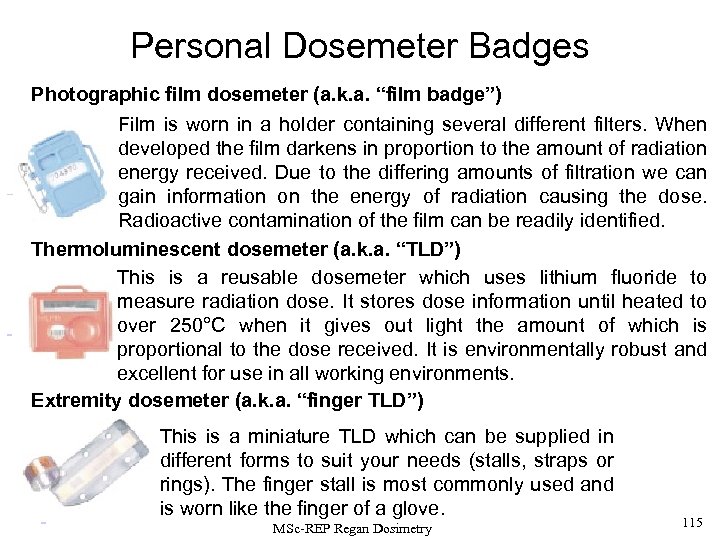 Personal Dosemeter Badges Photographic film dosemeter (a. k. a. “film badge”) Film is worn