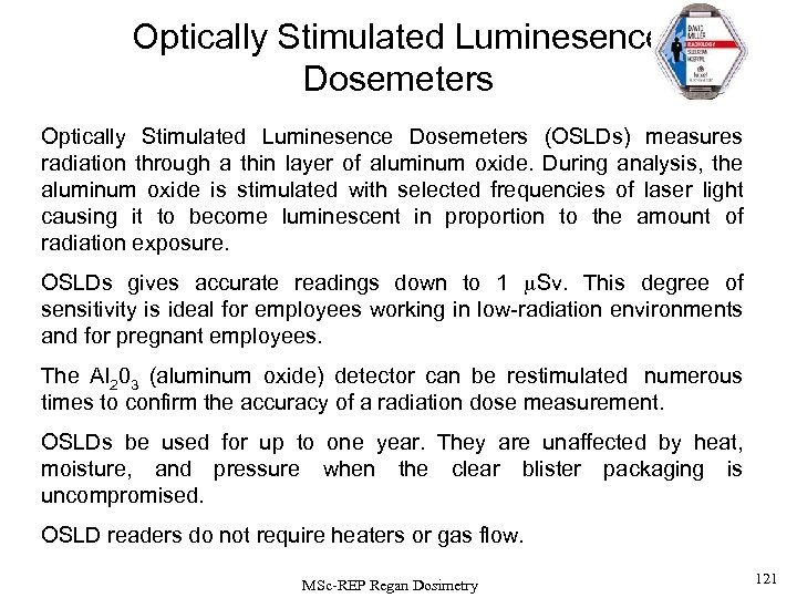 Optically Stimulated Luminesence Dosemeters (OSLDs) measures radiation through a thin layer of aluminum oxide.