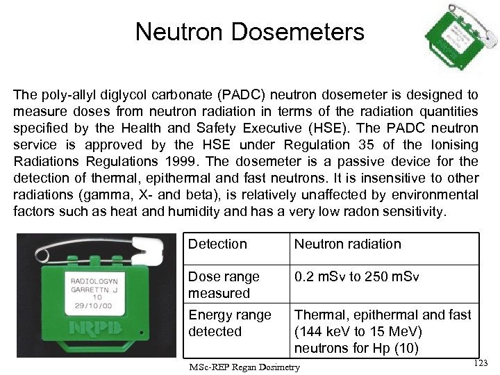 Neutron Dosemeters The poly-allyl diglycol carbonate (PADC) neutron dosemeter is designed to measure doses