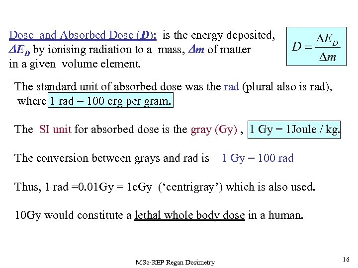  Dose and Absorbed Dose (D): is the energy deposited, DED by ionising radiation