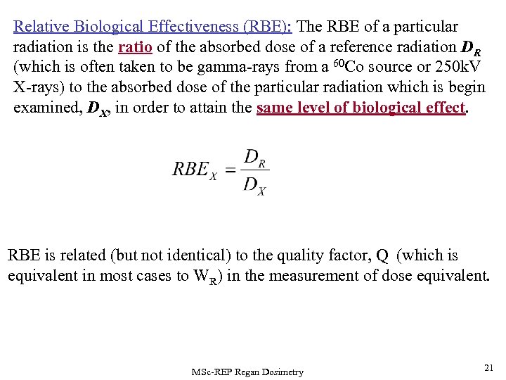 Relative Biological Effectiveness (RBE): The RBE of a particular radiation is the ratio of