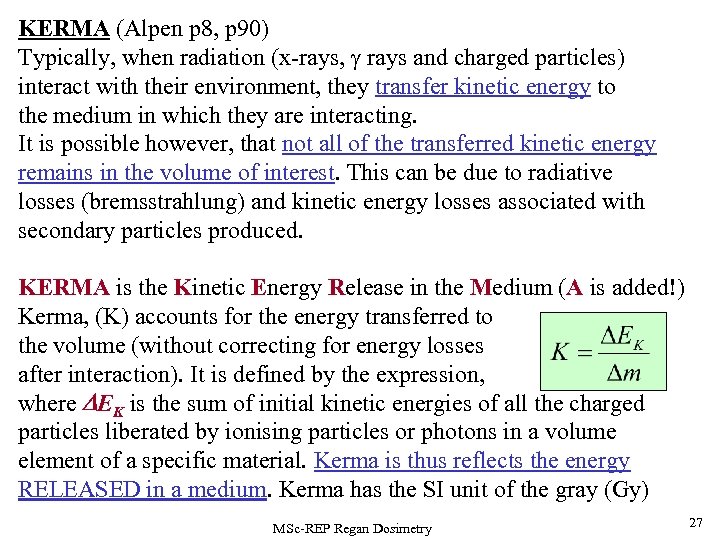 KERMA (Alpen p 8, p 90) Typically, when radiation (x-rays, rays and charged particles)