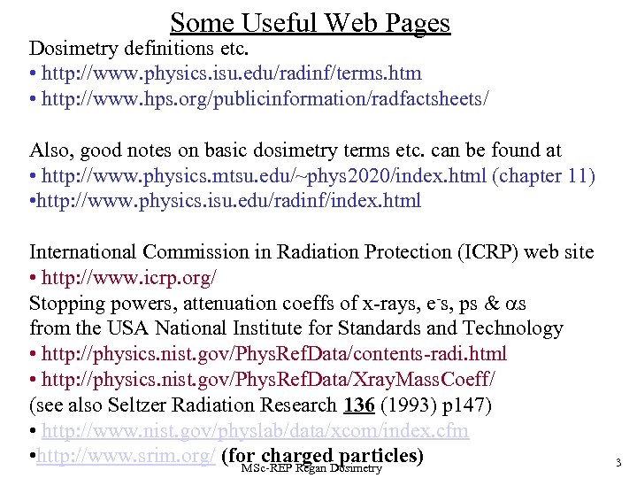 Some Useful Web Pages Dosimetry definitions etc. • http: //www. physics. isu. edu/radinf/terms. htm