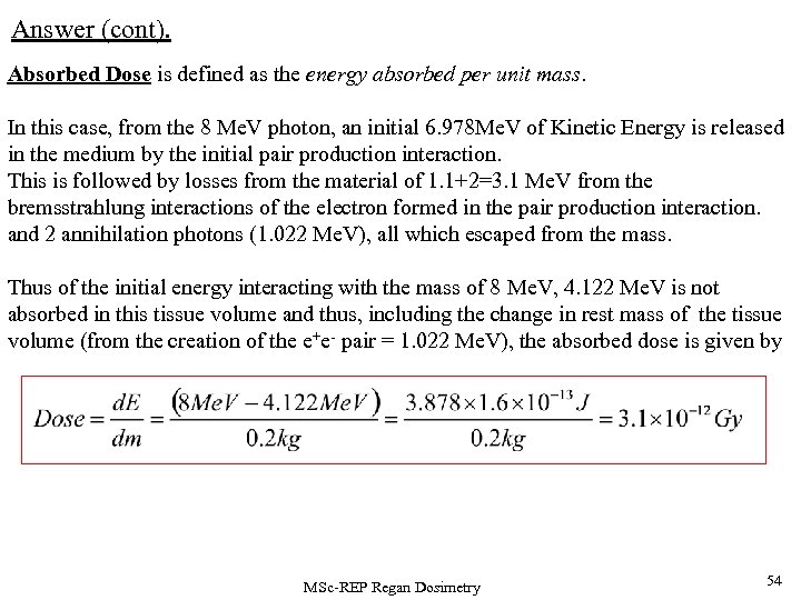 Answer (cont). Absorbed Dose is defined as the energy absorbed per unit mass. In