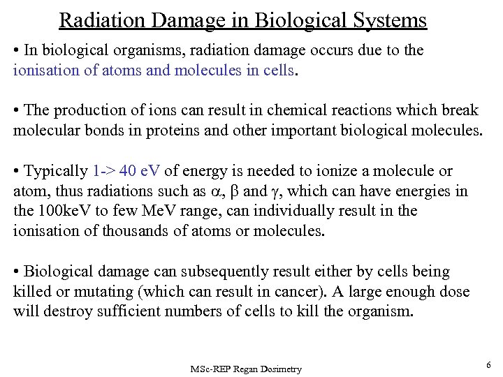 Radiation Damage in Biological Systems • In biological organisms, radiation damage occurs due to