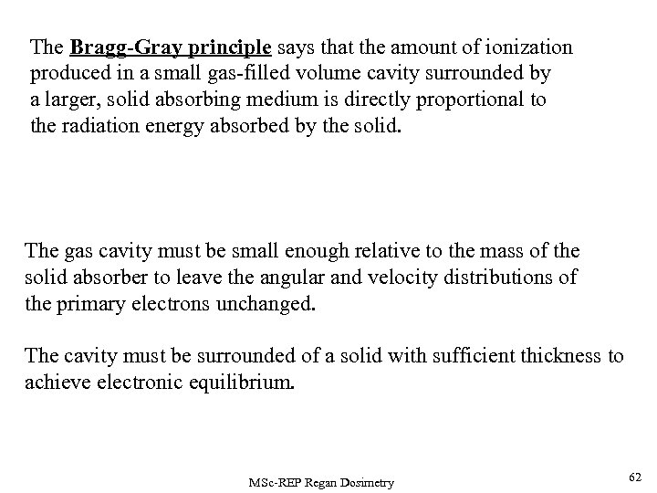 The Bragg-Gray principle says that the amount of ionization produced in a small gas-filled