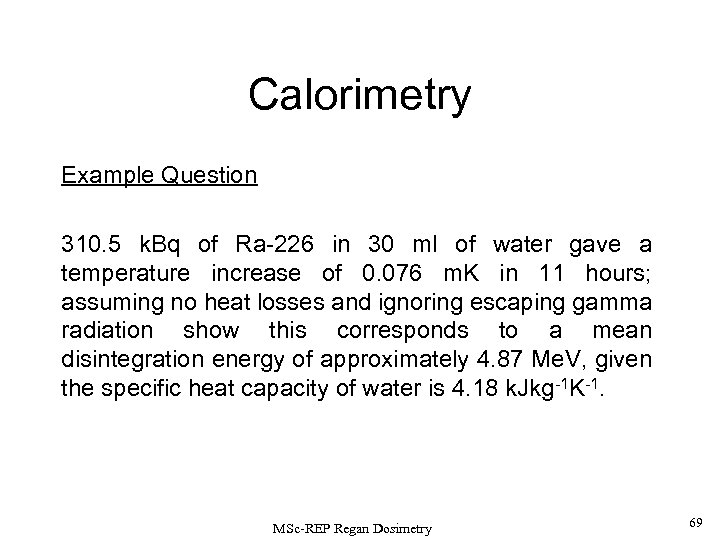 Calorimetry Example Question 310. 5 k. Bq of Ra-226 in 30 ml of water