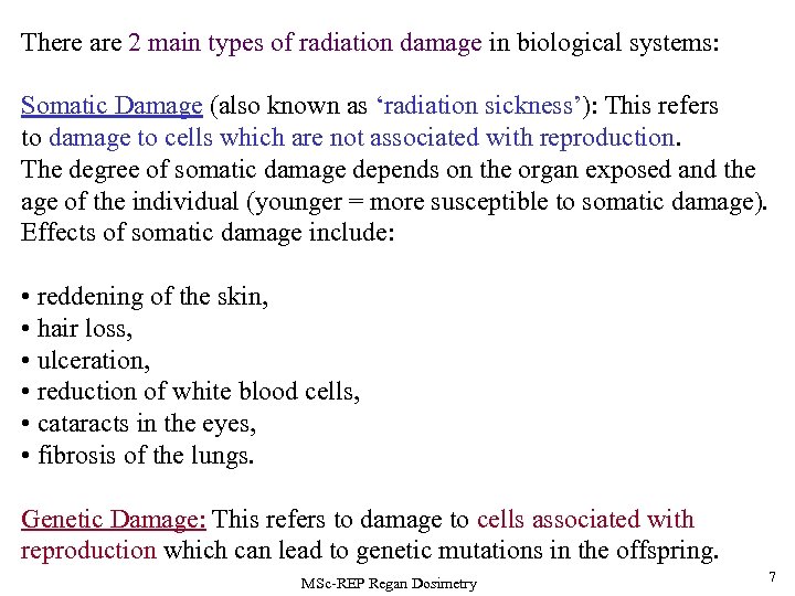 There are 2 main types of radiation damage in biological systems: Somatic Damage (also