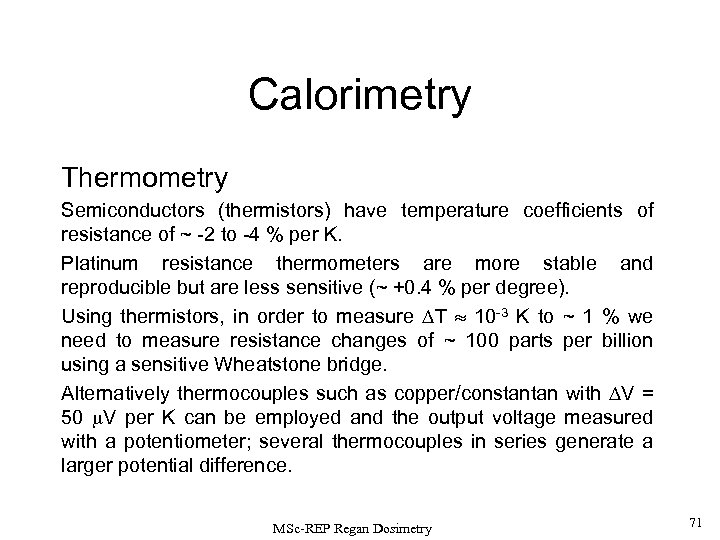 Calorimetry Thermometry Semiconductors (thermistors) have temperature coefficients of resistance of ~ -2 to -4