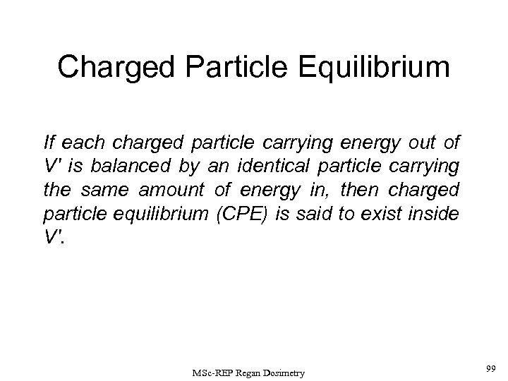 Charged Particle Equilibrium If each charged particle carrying energy out of V' is balanced