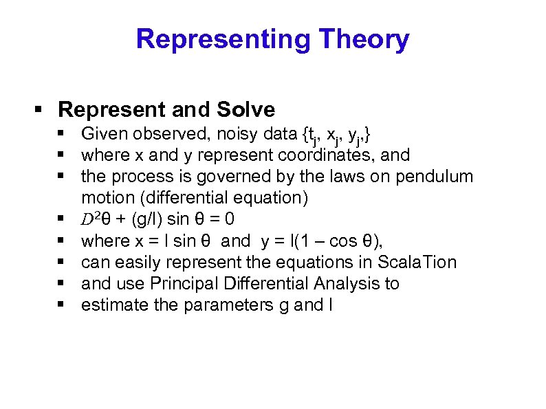 Representing Theory § Represent and Solve § Given observed, noisy data {tj, xj, yj,