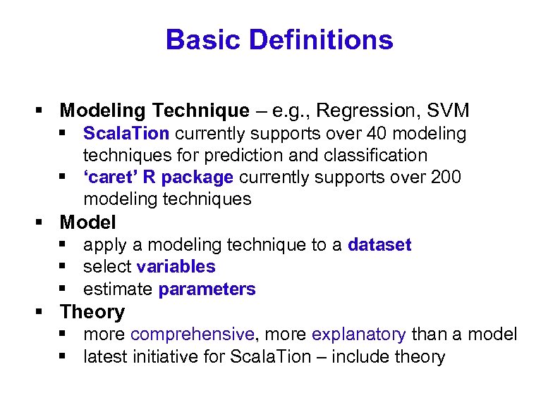 Basic Definitions § Modeling Technique – e. g. , Regression, SVM § Scala. Tion