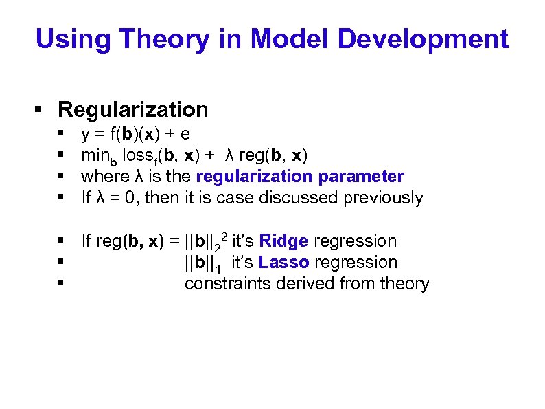 Using Theory in Model Development § Regularization § § y = f(b)(x) + e