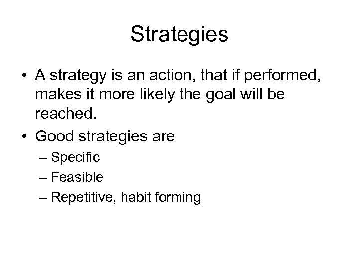 Strategies • A strategy is an action, that if performed, makes it more likely