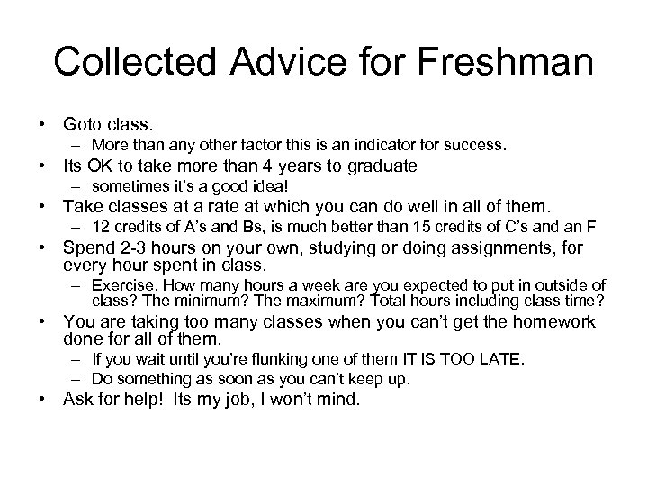 Collected Advice for Freshman • Goto class. – More than any other factor this