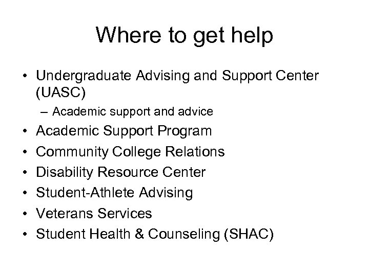 Where to get help • Undergraduate Advising and Support Center (UASC) – Academic support